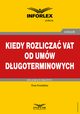 Kiedy rozlicza VAT od umw dugoterminowych, Ewa Kowalska