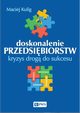 Doskonalenie przedsibiorstw. Kryzys drog do sukcesu, Maciej Kulig