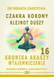 Czakra Korony. Klejnot Duszy. Kronika Akaszy Wtajemniczenie. Cz. 16, Dr Renata Zarzycka