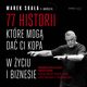 77 historii, ktre mog da Ci kopa w yciu i biznesie, Marek Skaa