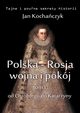 Polska-Rosja: wojna i pokj. Tom 1., Jan Kochaczyk