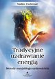 Tradycyjne uzdrawianie energi. Metody rosyjskiego uzdrowiciela, Vadim Tschenze