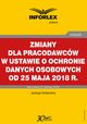 Zmiany dla pracodawcw w ustawie o ochronie danych osobowych od 25 maja 2018 r., Jadwiga Sztabiska