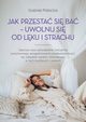 Jak przesta si ba - uwolnij si od lku i strachu, Gabriel Palacios