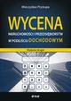 Wycena nieruchomoci i przedsibiorstw w podejciu dochodowym (wydanie drugie), Mieczysaw Prystupa