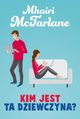 Kim jest ta dziewczyna?, Mhairi McFarlane