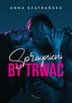 Spragnieni by trwa, Anna Szafraska