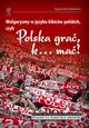 Wulgaryzmy w jzyku kibicw polskich, czyli ?Polska gra, k? ma!?, Agnieszka Dokowicz