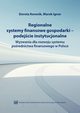 Regionalne systemy finansowe gospodarki-podejcie instytucjonalne. Wyzwania dla rozwoju systemu porednictwa finansowego w Polsce, Dorota Korenik, Marek Ignor