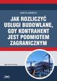Jak rozliczy usugi budowlane, gdy kontrahent jest podmiotem zagranicznym, Aneta Szwch