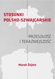 STOSUNKI POLSKO-SZWAJCARSKIE Przeszo i teraniejszo, Marek ejmo