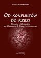 Od konfliktw do rzezi. Polacy i Ukraicy na Kresach Rzeczpospolitej, Renata Pomaraska