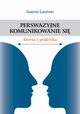 Perswazyjne komunikowanie si. Teoria i praktyka, Gabriel asiski