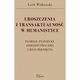 UROSZCZENIA I TRANSAKTUALNO W HUMANISTYCE. FLORIAN ZNANIECKI: DZIEDZICTWO IDEI I JEGO PKNICIA, Lech Witkowski