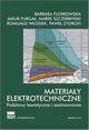 Materiay elektrotechniczne. Podstawy teoretyczne i zastosowania., Barbara Florkowska, Jakub Furga, Marek Szczerbiski, Romuald Wodek, Pawe Zydro