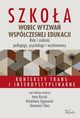 Szkoa wobec wyzwa wspczesnej edukacji. Role i zadania pedagoga, psychologa i wychowawcy, Koszyk Irena, Ogonowski Bronisawa, liwa Sawomir