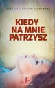 Kiedy na mnie patrzysz, Agata Czykierda-Grabowska