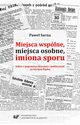 Miejsca wsplne, miejsca osobne, imiona sporu. Szkice z pogranicza literatury i publicystyki na Grnym lsku, Pawe Sarna