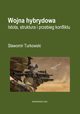 Wojna hybrydowa Istota, struktura i przebieg konfliktu, Sawomir Turkowski