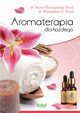 Aromaterapia dla kadego, Iwona Konopacka-Brud