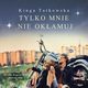 Tylko mnie nie okamuj, Kinga Tatkowska