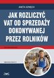 Jak rozliczy VAT od sprzeday dokonywanej przez rolnikw, Aneta Szwch
