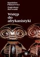 Wstp do afrykanistyki, Stanisaw Piaszewicz, Eugeniusz Rzewuski