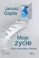 Moje ycie. Fakty, wspomnienia, refleksje, Janusz Gajda