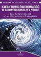 Kwantowa wiadomo w konwencjonalnej nauce. Rola fizyki kwantowej w ksztatowaniu szczliwego ycia, Danuta Adamska-Rutkowska