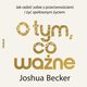 O tym, co wane. Jak radzi sobie z przeciwnociami i y spenionym yciem, Joshua Becker