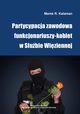 Partycypacja zawodowa funkcjonariuszy-kobiet w Subie Wiziennej, Marek R. Kalaman