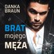Brat mojego ma, Danka Braun