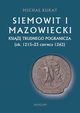 Siemowit I Mazowiecki. Ksi trudnego pogranicza (ok. 1215-23 czerwca 1262), Micha Rukat