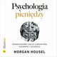 Psychologia pienidzy. Ponadczasowe lekcje o bogactwie, chciwoci i szczciu, Morgan Housel