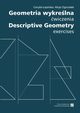 Geometria wykrelna. wiczenia Descriptive Geometry. Exercises, Cecylia apiska, Alicja Ogorzaek