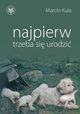 Najpierw trzeba si urodzi, Marcin Kula