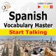 Spanish Vocabulary Master: Start Talking 30 Topics at Elementary Level: A1-A2 ? Listen & Learn, Dorota Guzik
