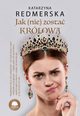 Jak (nie) zosta krlow. Tom 1, Katarzyna Redmerska