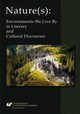Nature(s): Environments We Live By in Literary and Cultural Discourses, 