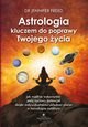 Astrologia kluczem do poprawy Twojego ycia. Jak mdrze wykorzysta swj yciowy potencja dziki indywidualnemu ukadowi planet w horoskopie, Jennifer Freed