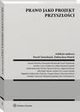 Prawo jako projekt przyszoci, Pawe Chmielnicki, Marek Zirk-Sadowski, Aneta azarska, Grzegorz Maro, Bartomiej Opaliski, Jarosaw Czerw, Stanisaw Niemczyk, Piotr Woniakiewicz, Dobrochna Minich, Olgierd Kucharski, Bartosz Kotowicz, Marian Andrzej Liwo, Damian Brodacki, Przemysaw 
