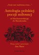 ANTOLOGIA POLSKIEJ POEZJI MIOSNEJ OD KOCHANOWSKIEGO DO BARACZAKA, Jan Marx
