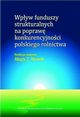 Wpyw funduszy strukturalnych na popraw konkurencyjnoci polskiego rolnictwa, 