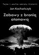 Zabawy z broni atomow, Jan Kochaczyk