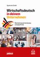 Niemiecki jzyk biznesowy w twojej firmie. Wirtschaftsdeutsch in deinem Unternehmen, Agnieszka Dudek