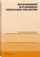 Rachunkowo w planowaniu i rozliczaniu projektw, Boena Nadolna, Iwona Majchrzak