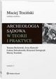 Archeologia sdowa w teorii i praktyce, Maciej Trzciski, Tomasz Borkowski, Krzysztof Szwagrzyk, Jerzy Kawecki, ukasz Szleszkowski
