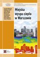 Miejska wyspa ciepa w Warszawie - uwarunkowania klimatyczne i urbanistyczne, Praca zbiorowa
