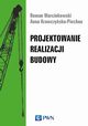 Projektowanie realizacji budowy, Roman Marcinkowski, Anna Krawczyska-Piechna