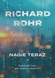 Nagie teraz. Widzie tak, jak widz mistycy, Richard Rohr